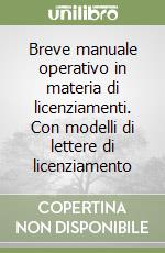 Breve manuale operativo in materia di licenziamenti. Con modelli di lettere di licenziamento