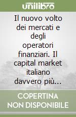 Il nuovo volto dei mercati e degli operatori finanziari. Il capital market italiano davvero più competitivo