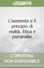 L'esistente e il principio di realtà. Etica e psicanalisi libro