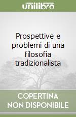 Prospettive e problemi di una filosofia tradizionalista libro