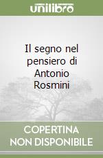 Il segno nel pensiero di Antonio Rosmini libro