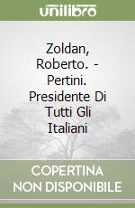 Zoldan, Roberto. - Pertini. Presidente Di Tutti Gli Italiani libro