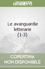 Le avanguardie letterarie (1-3) libro