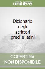 Dizionario degli scrittori greci e latini libro