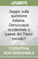 Saggio sulla questione italiana. Democrazia occidentale o paese del Terzo mondo?