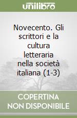 Novecento. Gli scrittori e la cultura letteraria nella società italiana (1-3) libro