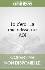 Io c'ero. La mia odissea in AOI libro