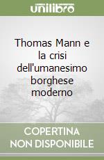 Thomas Mann e la crisi dell'umanesimo borghese moderno