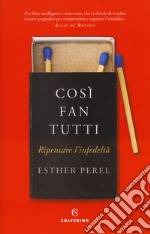 Così fan tutti. Ripensare l'infedeltà libro