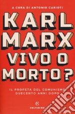 Karl Marx. Vivo o morto? Il profeta del comunismo duecento anni dopo