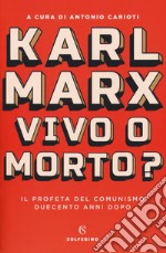 Karl Marx. Vivo o morto? Il profeta del comunismo duecento anni dopo libro