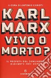 Karl Marx. Vivo o morto? Il profeta del comunismo duecento anni dopo libro
