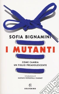 I mutanti. Come cambia un figlio preadolescente