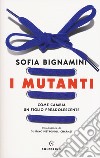 I mutanti. Come cambia un figlio preadolescente libro di Bignamini Sofia