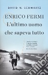 Enrico Fermi. L'ultimo uomo che sapeva tutto libro