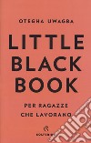 Little black book per ragazze che lavorano libro di Uwagba Otegha
