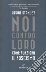 Noi contro loro. Come funziona il fascismo