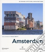 Amsterdam. Le grandi città dell'architettura. Ediz. illustrata libro