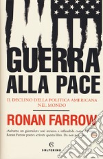 Guerra alla pace. Il declino della politica americana nel mondo libro