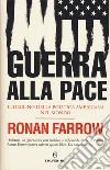 Guerra alla pace. Il declino della politica americana nel mondo libro