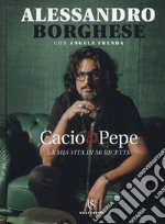 Cacio & pepe. La mia vita in 50 ricette libro