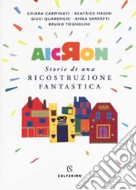 Aicron. Storie di una ricostruzione fantastica libro