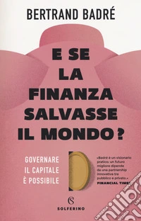 E se la finanza salvasse il mondo? Governare il capitale è possibile