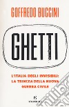 Ghetti. L'Italia degli invisibili: la trincea della nuova guerra civile libro di Buccini Goffredo