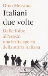 Italiani due volte. Dalle foibe all'esodo: una ferita aperta della storia italiana libro