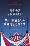 Ci vuole orecchio libro di Vignali Gino