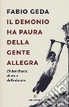 Il demonio ha paura della gente allegra. Di don Bosco, di me e dell'educare libro di Geda Fabio