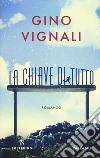 La chiave di tutto libro di Vignali Gino