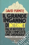 Il grande inganno di internet. False notizie e veri complotti. Come difendersi? libro