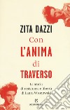 Con l'anima di traverso. La storia di resistenza e libertà di Laura Wronowski libro di Dazzi Zita