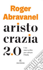 Aristocrazia 2.0. Una nuova élite per salvare l'Italia libro