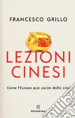 Lezioni cinesi. Come l'Europa può uscire dalla crisi libro