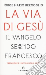 La via di Gesù. Il Vangelo secondo Francesco libro