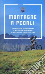 Montagne a pedali. 35 itinerari per scoprire e vivere la montagna in sella alla mountain bike libro