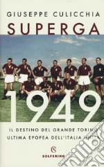 Superga 1949. Il destino del grande Torino, ultima epopea dell'Italia unita libro