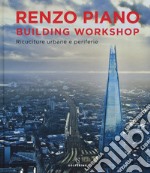 Renzo Piano Building Workshop. Ricuciture urbane e periferie. Ediz. illustrata libro