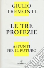 Le tre profezie. Appunti per il futuro dal profondo della storia libro