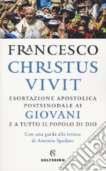 «Christus vivit». Esortazione apostolica postsinodale ai giovani e a tutto il popolo di Dio. Con una guida alla lettura di Antonio Spadaro libro