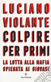 Colpire per primi. La lotta alla mafia spiegata ai giovani