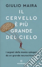 Il cervello è più grande del cielo. I segreti della mente spiegati da un grande neurochirurgo libro