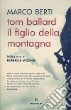 Tom Ballard. Il figlio della montagna libro