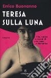 Teresa sulla luna. Vita, musica e peccati di mia nonna millantatrice libro di Buonanno Errico