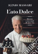 Il lato dolce. Ricette e racconti di una vita libro