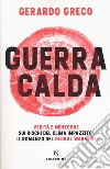 Guerra calda. Verità e menzogne sui rischi del clima impazzito: il romanzo del global warming libro