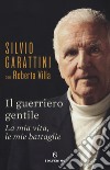 Il guerriero gentile. La mia vita, le mie battaglie libro