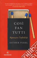 Così fan tutti. Ripensare l'infedeltà libro